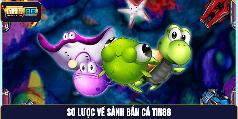 Sơ lược về sảnh bắn cá tin88