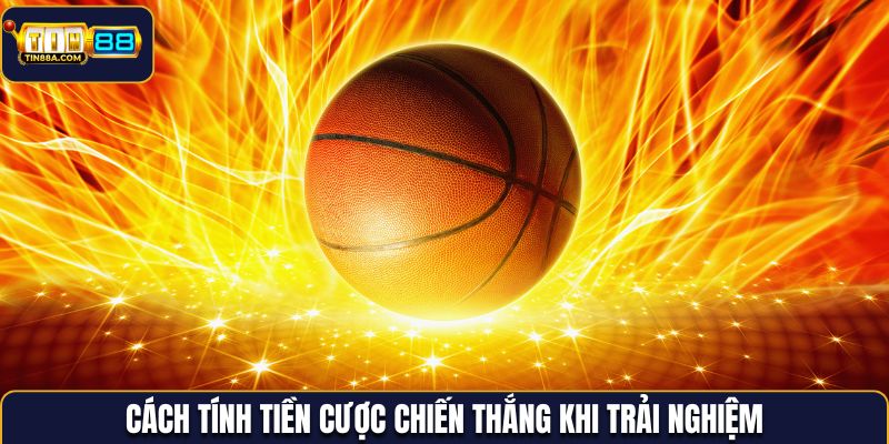 Cách tính tiền cược chiến thắng khi trải nghiệm