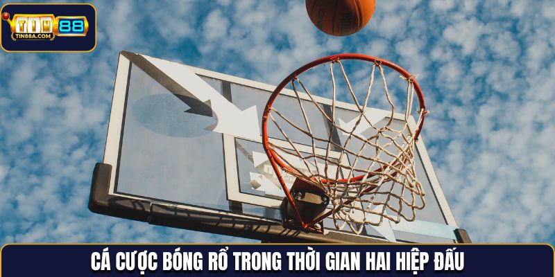 Cá cược bóng rổ trong thời gian hai hiệp đấu