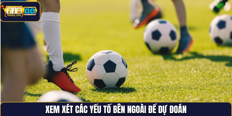Xem xét các yếu tố bên ngoài để dự đoán chính xác
