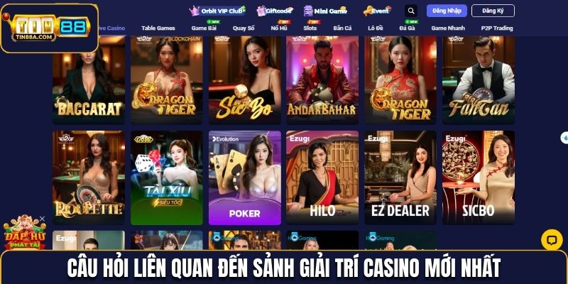 Câu hỏi liên quan đến sảnh giải trí casino mới nhất
