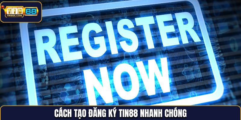 Cách tạo đăng ký Tin88 nhanh chóng