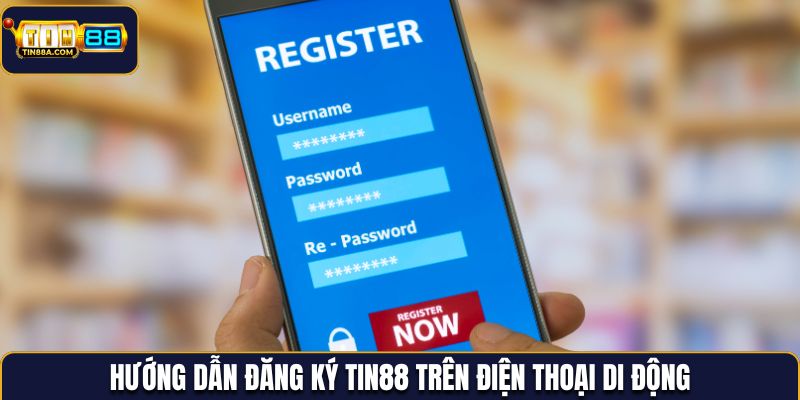Hướng dẫn đăng ký Tin88 trên điện thoại di động
