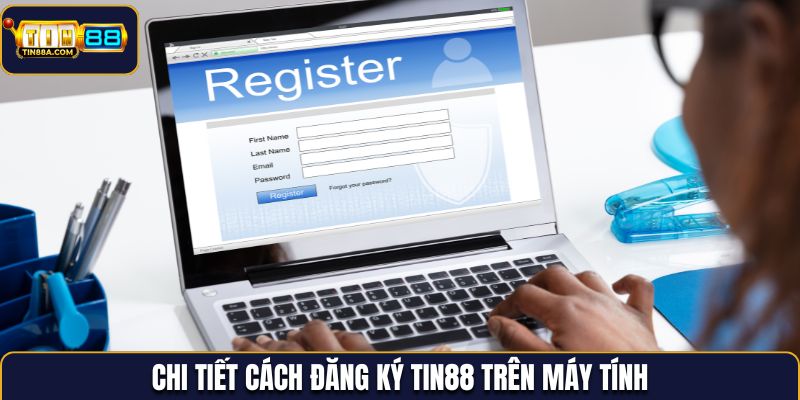 Chi tiết cách đăng ký Tin88 trên máy tính