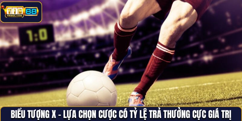 Biểu tượng X - Lựa chọn cược có tỷ lệ trả thưởng cực giá trị