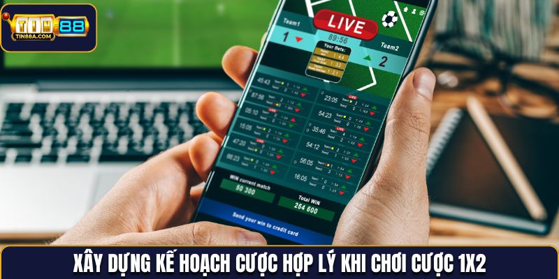 Xây dựng kế hoạch cược hợp lý khi chơi cược 1x2
