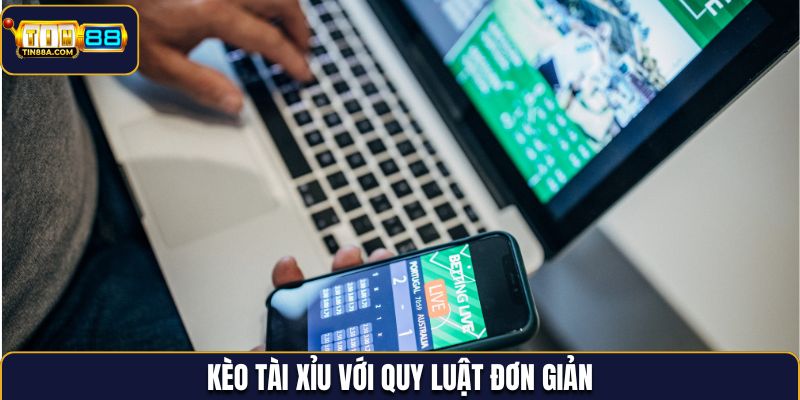 Kèo tài xỉu với quy luật đơn giản nên được lựa chọn nhiều