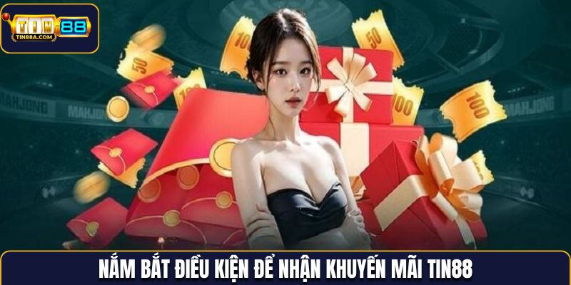 Nắm bắt điều kiện để nhận khuyến mãi Tin88