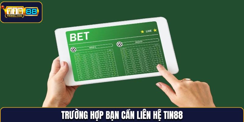Trường hợp bạn cần liên hệ Tin88