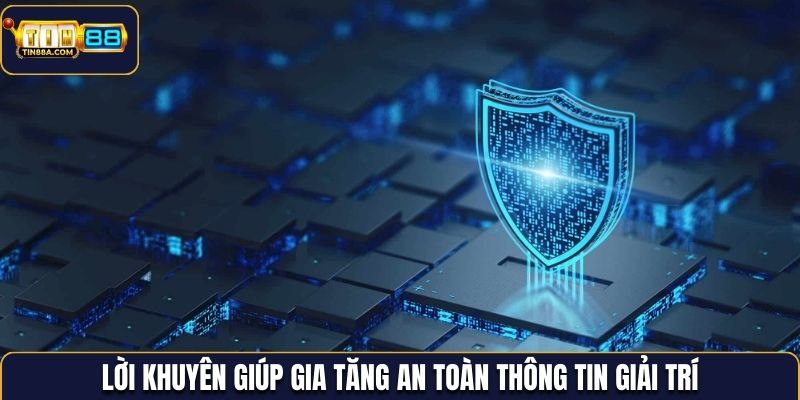 Lời khuyên giúp gia tăng an toàn thông tin giải trí