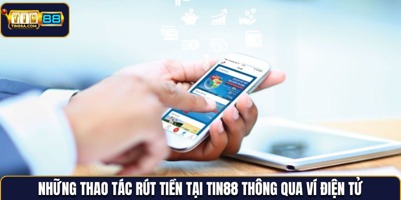 Các bước rút tiền tại Tin88 thông qua ví điện tử