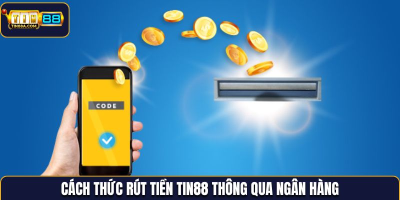 Những thao tác rút tiền Tin88 thông qua ngân hàng
