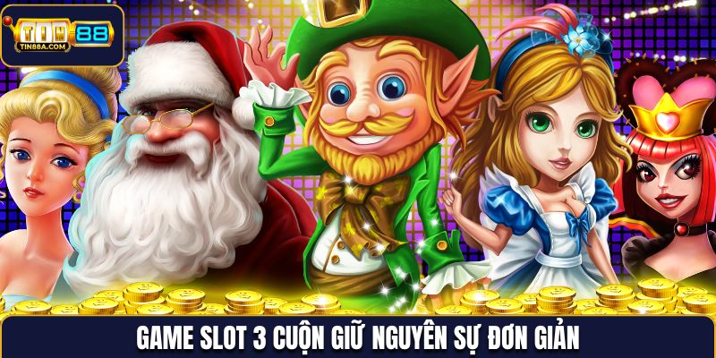Game slot 3 cuộn giữ nguyên sự đơn giản