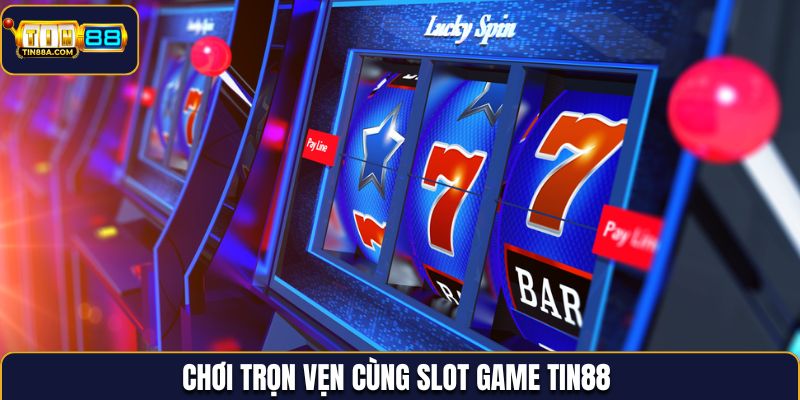 Chơi trọn vẹn cùng slot game Tin88
