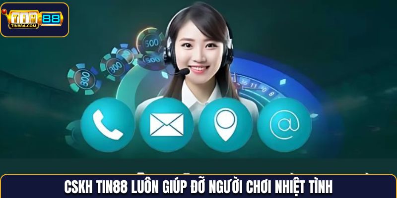 CSKH Tin88 luôn giúp đỡ người chơi nhiệt tình