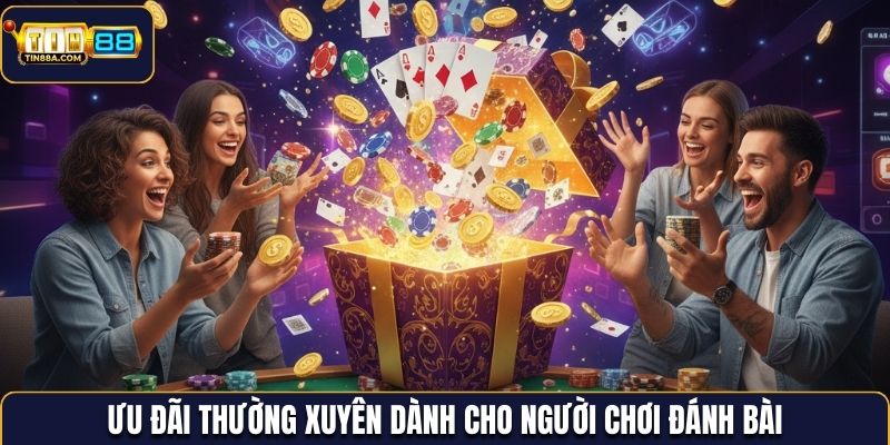 Ưu đãi thường xuyên dành cho người chơi đánh bài