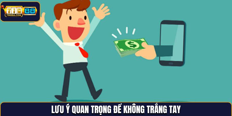 Lưu ý quan trọng để không trắng tay